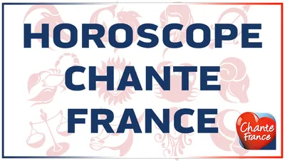 HOROSCOPE CHANTE FRANCE