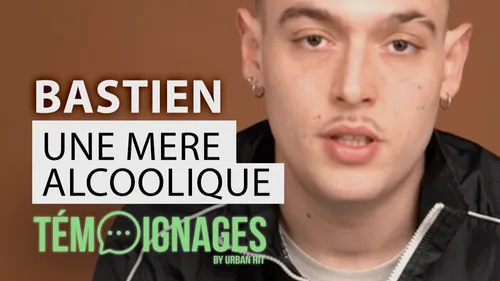 Bastien : une mère alcoolique 