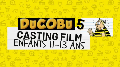 CASTING DUCOBU 5 : RECHERCHE ENFANTS 11-13 ANS