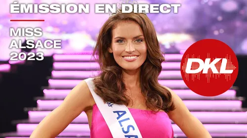 Miss Alsace 2023 en direct sur DKL : le replay !