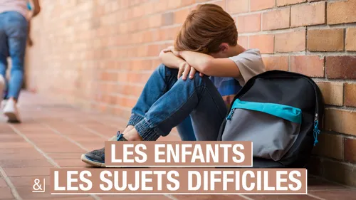 Maladie, divorce, guerre... Comment en parler à nos enfants?