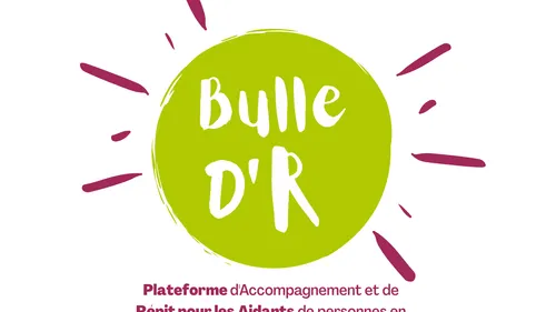 La Plateforme "Bulle d'R" offre un soutien précieux aux Aidants .