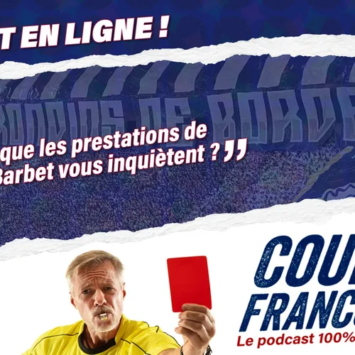 [Coups Francs] Est-ce-que les prestations de Yoann Barbet vous...