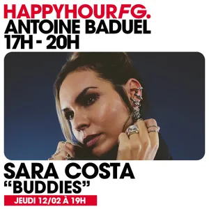HAPPY HOUR FG AVEC ANTOINE BADUEL. L'INTERVIEW : SARA COSTA