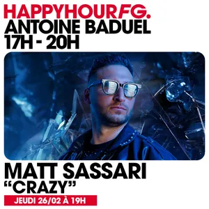 HAPPY HOUR FG AVEC ANTOINE BADUEL. L'INTERVIEW : MATT SASSARI