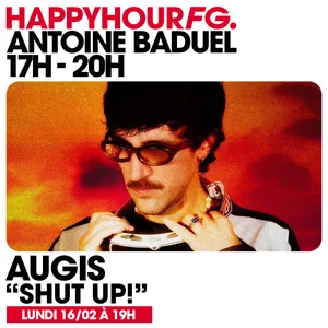 HAPPY HOUR FG AVEC ANTOINE BADUEL. L'INTERVIEW : AUGIS