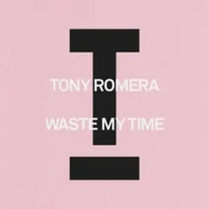 TONY ROMERA SIGNE LE RETOUR PARFAIT POUR L’ÉTÉ AVEC « WASTE MY TIME »