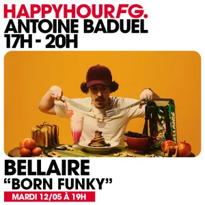 HAPPY HOUR FG AVEC ANTOINE BADUEL. L'INTERVIEW : BELLAIRE