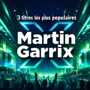 LES 3 TITRES LES PLUS POPULAIRES DE MARTIN GARRIX