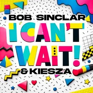 "I CAN'T WAIT" CE BONBON SIGNÉ BOB SINCLAR AVEC KIESZA