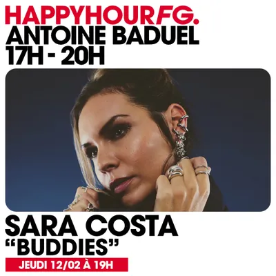 HAPPY HOUR FG AVEC ANTOINE BADUEL. L'INTERVIEW : SARA COSTA