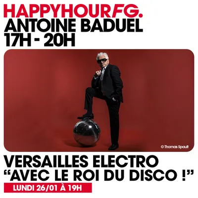 HAPPY HOUR FG AVEC ANTOINE BADUEL. L'INTERVIEW : VERSAILLES ÉLECTRO