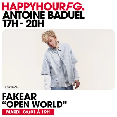 HAPPY HOUR FG AVEC ANTOINE BADUEL. L'INTERVIEW : FAKEAR