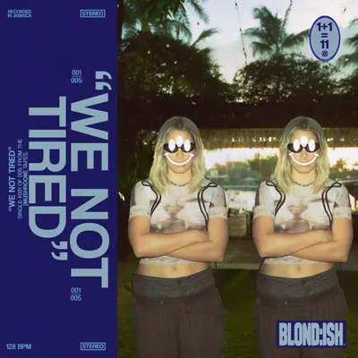 BLOND:ISH SORT LE TITRE « WE NOT TIRED »