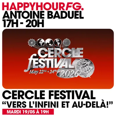 HAPPY HOUR FG AVEC ANTOINE BADUEL. L'INTERVIEW : CERCLE FESTIVAL