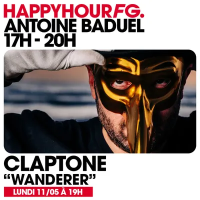 HAPPY HOUR FG AVEC ANTOINE BADUEL. L'INTERVIEW : CLAPTONE