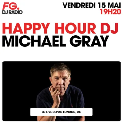 HAPPY HOUR DJ : MICHAEL GRAY