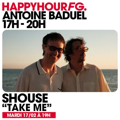 HAPPY HOUR FG AVEC ANTOINE BADUEL. L'INTERVIEW : SHOUSE