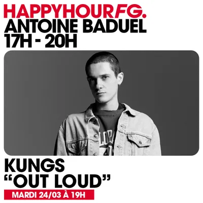 HAPPY HOUR FG AVEC ANTOINE BADUEL. L'INTERVIEW : KUNGS