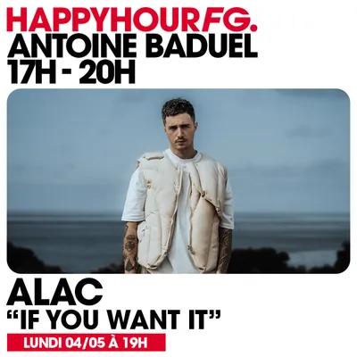 HAPPY HOUR FG AVEC ANTOINE BADUEL. L'INTERVIEW : ALAC (BORIS WAY)