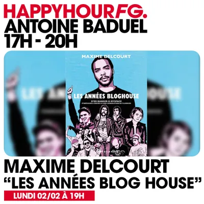 HAPPY HOUR FG AVEC ANTOINE BADUEL. L'INTERVIEW : MAXIME DELCOURT...