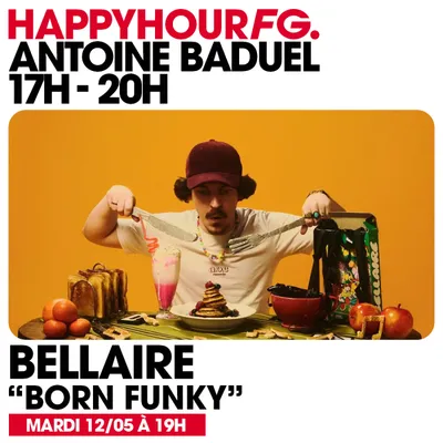 HAPPY HOUR FG AVEC ANTOINE BADUEL. L'INTERVIEW : BELLAIRE