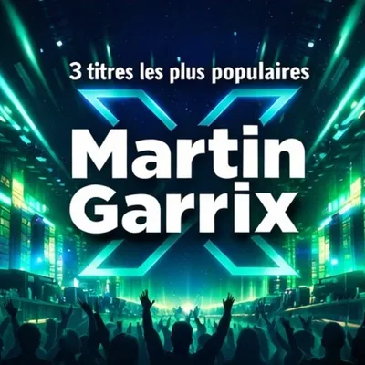 LES 3 TITRES LES PLUS POPULAIRES DE MARTIN GARRIX