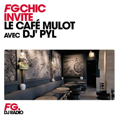 FG CHIC INVITE : LA CAFÉ MULOT AVEC DJ' PYL