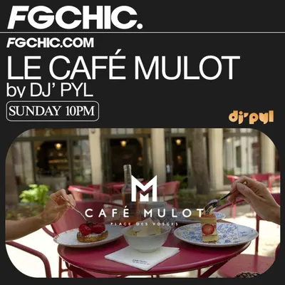 FG CHIC INVITE : LE CAFÉ MULOT BY DJ' PYL