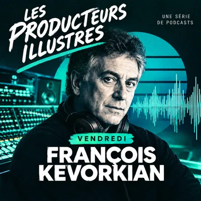 LES PRODUCTEURS LÉGENDAIRES… FRANÇOIS KEVORKIAN