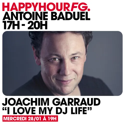 HAPPY HOUR FG AVEC ANTOINE BADUEL. L'INTERVIEW : JOACHIM GARRAUD