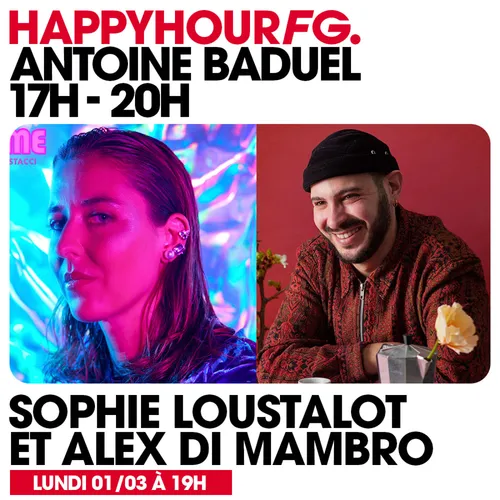 HAPPY HOUR FG AVEC ANTOINE BADUEL. L'INTERVIEW : SOPHIE LOUSTALOT & ALEX DI MAMBRO