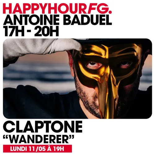 HAPPY HOUR FG AVEC ANTOINE BADUEL. L'INTERVIEW : CLAPTONE