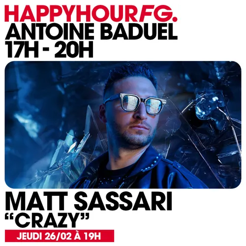 HAPPY HOUR FG AVEC ANTOINE BADUEL. L'INTERVIEW : MATT SASSARI