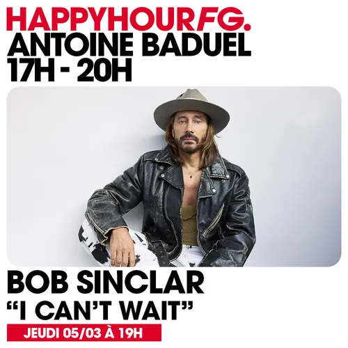 HAPPY HOUR FG AVEC ANTOINE BADUEL. L'INTERVIEW : BOB SINCLAR