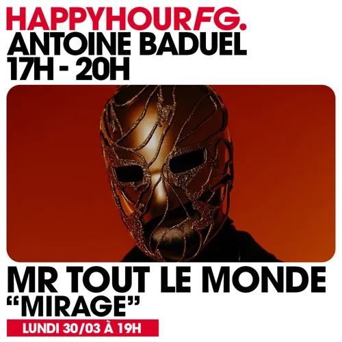 HAPPY HOUR FG AVEC ANTOINE BADUEL. L'INTERVIEW : MR TOUT LE MONDE