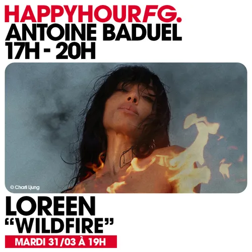 HAPPY HOUR FG AVEC ANTOINE BADUEL. L'INTERVIEW : LOREEN
