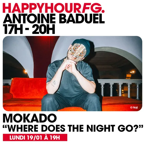 HAPPY HOUR FG AVEC ANTOINE BADUEL. L'INTERVIEW : MOKADO