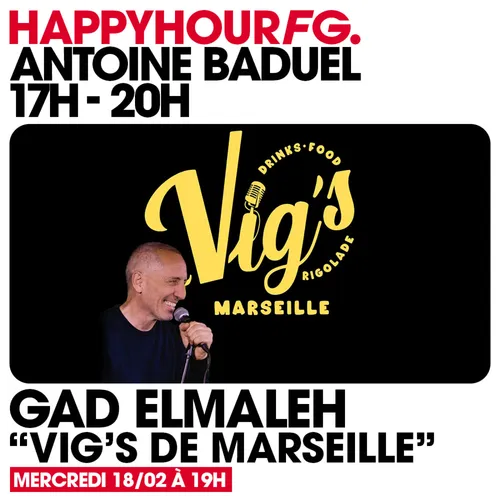 HAPPY HOUR FG AVEC ANTOINE BADUEL. L'INTERVIEW : GAD ELMALEH