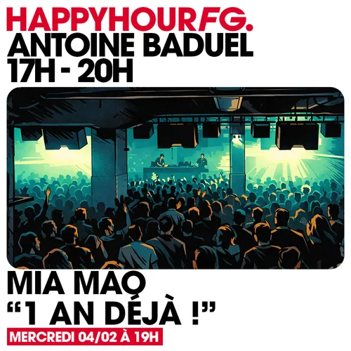 HAPPY HOUR FG AVEC ANTOINE BADUEL. L'INTERVIEW : LE MIA MAO