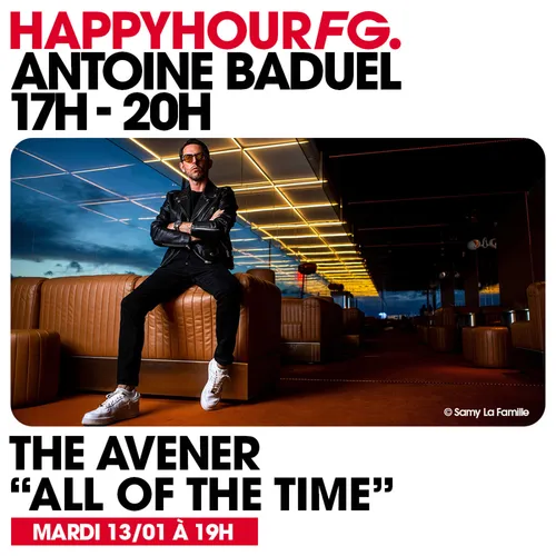 HAPPY HOUR FG AVEC ANTOINE BADUEL. L'INTERVIEW : THE AVENER