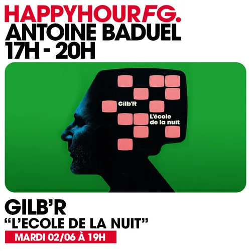 HAPPY HOUR FG AVEC ANTOINE BADUEL. L'INTERVIEW : GILB'R