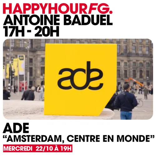 HAPPY HOUR FG AVEC ANTOINE BADUEL. L'INTERVIEW : A.D.E 2025