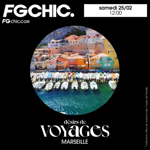 FG CHIC INVITE DÉSIRS DE VOYAGES : MARSEILLE LA VIBRANTE
