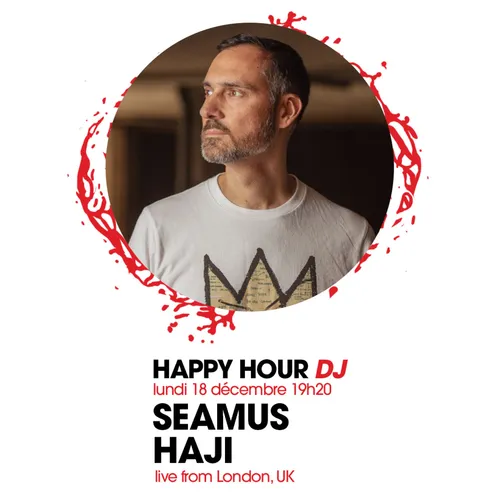 HAPPY HOUR DJ : SEAMUS HAJI
