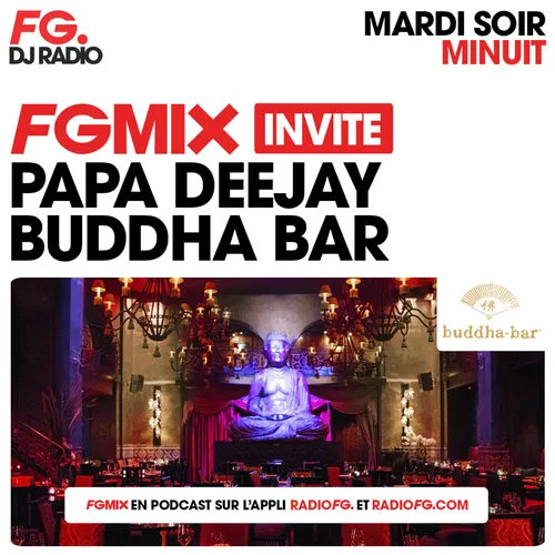 FG MIX INVITE : LE BUDDHA BAR AVEC PAPA DEEJAY