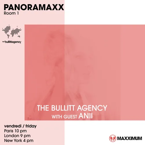 PANORAMAXX : THE BULLITT AGENCY WITH GUEST ANII