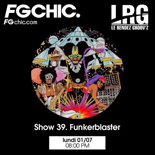 FG CHIC INVITE : LE RENDEZ GROOV'Z SHOW 39 FUNKERBLASTER
