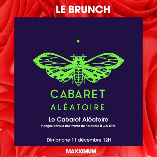 MAXXIMUM LE BRUNCH : LE CABARET ALÉATOIRE SPÉCIAL HARDCORE