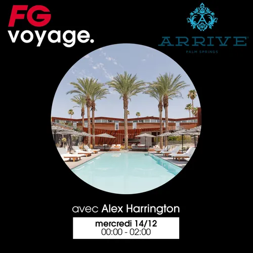 FG VOYAGE : ARRIVE AVEC ALEX HARRINGTON